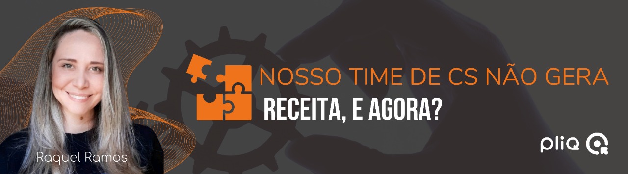 Nosso time de CS não gera receita, e agora? - PliQ